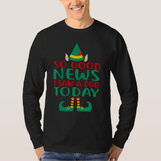Camiseta So Good News I Saw a Dog Today Elf Christmas   Hol