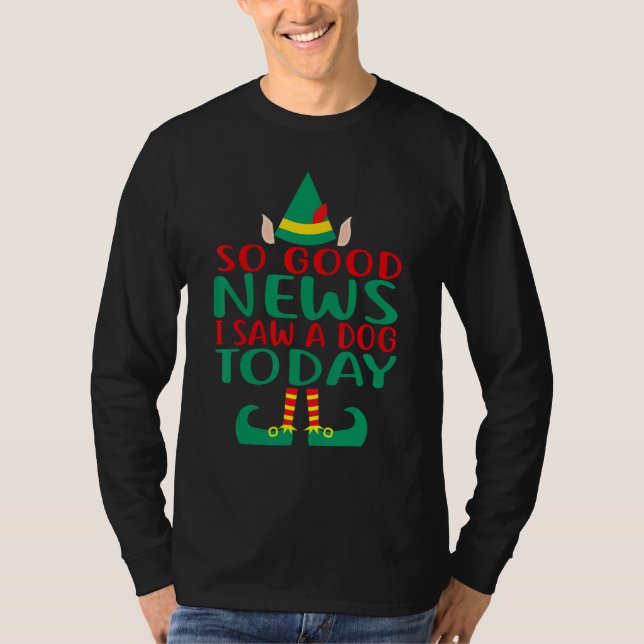 Camiseta So Good News I Saw a Dog Today Elf Christmas   Hol (Anverso)