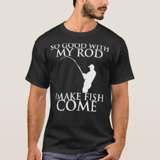 Camiseta SO GOOD WITH MY ROD I MAKE FISH COME Classic T-Shi