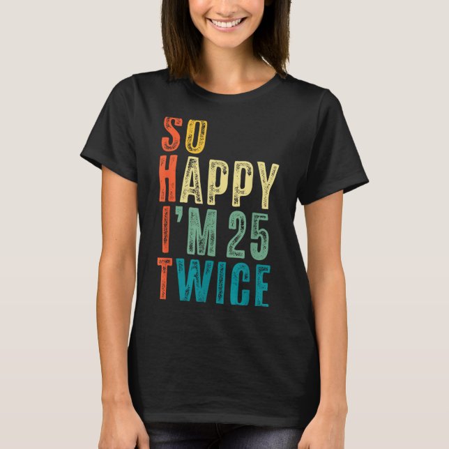 Camiseta So Happy Im 25 Twice 50th Birthday Funny 50 Years  (Anverso)