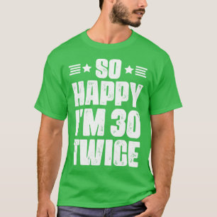 Camiseta So Happy im 30 Twice Humor de 60 años