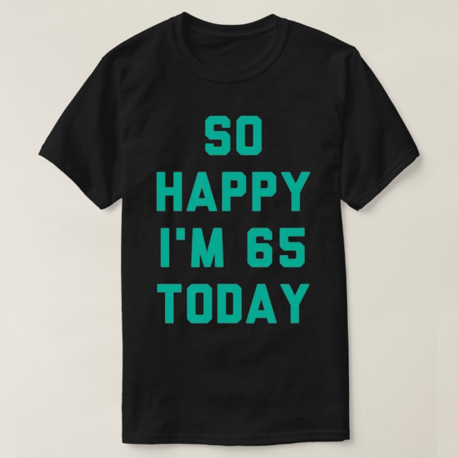 Camiseta So Happy I'm 65 Today  (Diseño del anverso)