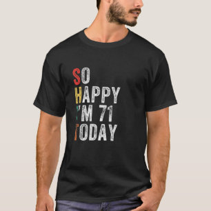 Camiseta So Happy I'm 71 Today Funny 71St Birthday