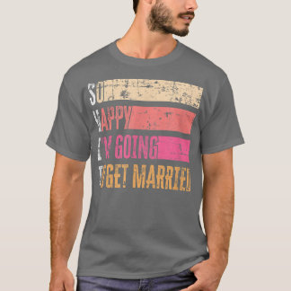 Camiseta So Happy I'm Going To Get Married Grunge For Bride