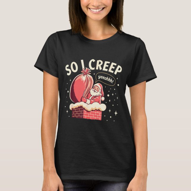 Camiseta So I Creep Funny Christmas Santa Holiday  (Anverso)