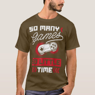 Camiseta So many Games so little Time  Video Gaming 