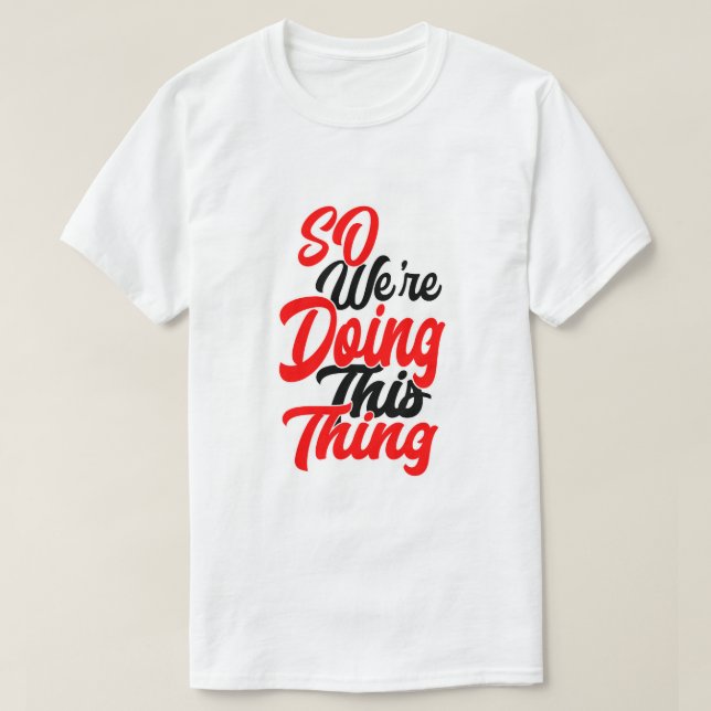 Camiseta So We're Doing This Thing | Script Font T-Shirt (Diseño del anverso)