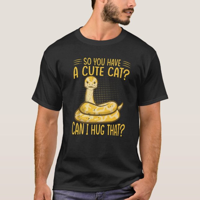 Camiseta So You Have A Cute Cat Can I Hug That  Ball Python (Anverso)