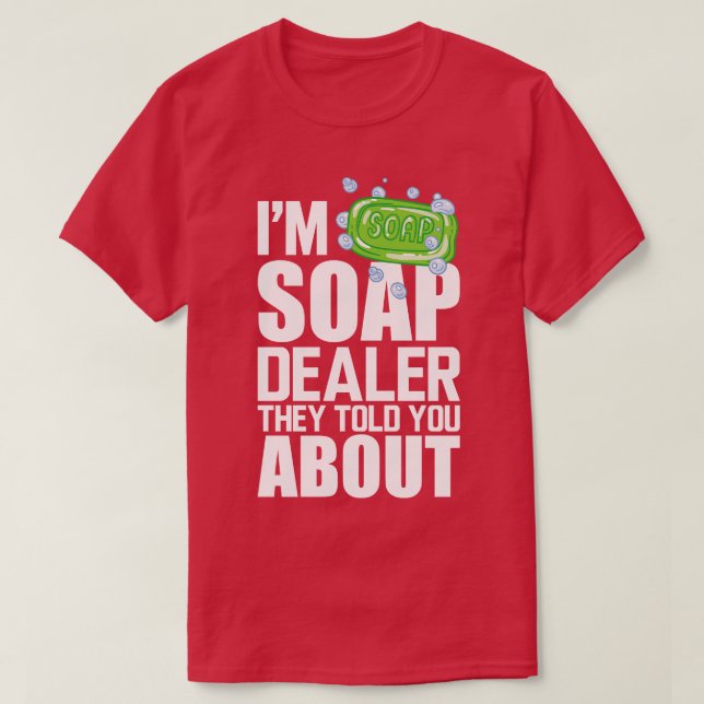 Camiseta Soap Dealer Im, vendedor de jabón, te dijeron lo s (Diseño del anverso)