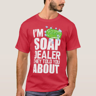 Camiseta Soap Dealer Im, vendedor de jabón, te dijeron lo s