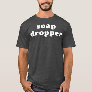 Camiseta Soap Dropper Funny LGBT Gay Drag Queen
