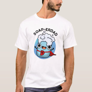 Camiseta Soap-erdad Funny jabón Dad Pun