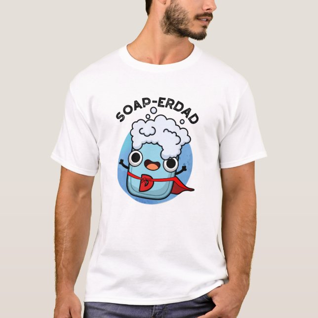 Camiseta Soap-erdad Funny jabón Dad Pun (Anverso)