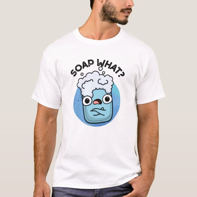 Camiseta Soap What Funny Soap Pun (Anverso)