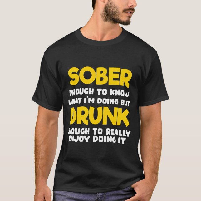 Camiseta Sober Enough to Know What Im Doing (Anverso)