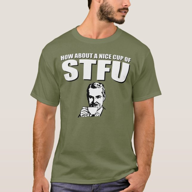 Camiseta Sobre alrededor de una taza agradable de STFU (Anverso)