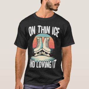 Camiseta Sobre hielo fino y amándolo Patinadora sobre hielo