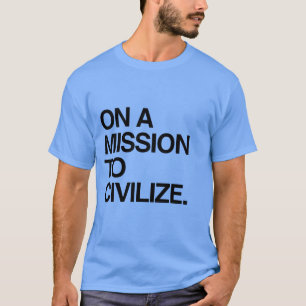 CAMISETA SOBRE UNA MISIÓN PARA CIVILIZAR