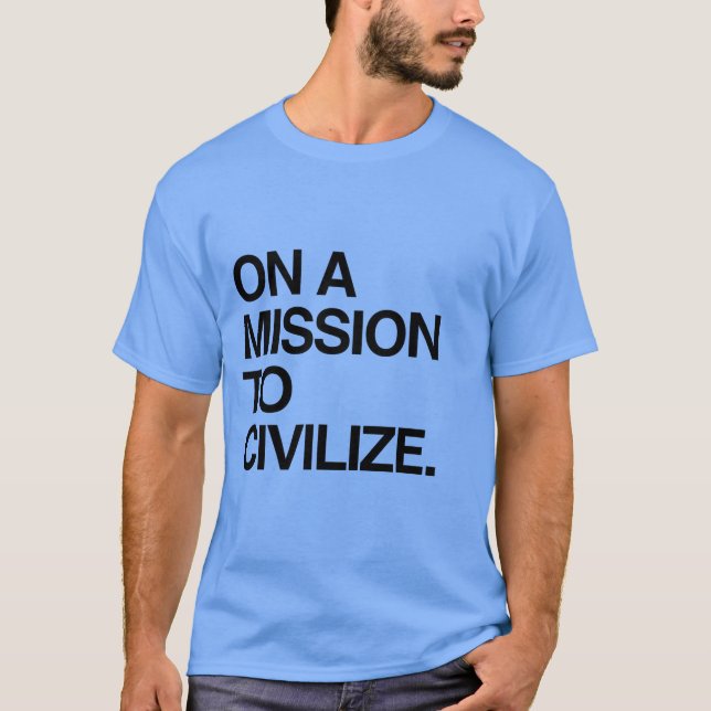 CAMISETA SOBRE UNA MISIÓN PARA CIVILIZAR (Anverso)