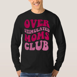 Camiseta Sobreestimulante Moms Club Funny diciendo mujeres