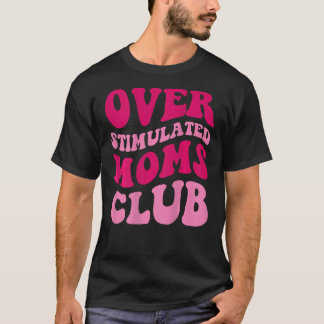 Camiseta Sobreestimulante Moms Club Funny diciendo mujeres 