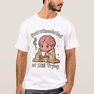 Camiseta Sobrestimulado pero aún intentándolo Salud Mental