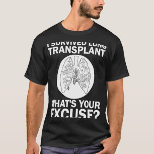 Camiseta Sobreviví al trasplante de pulmón ¿Cuál es tu excu