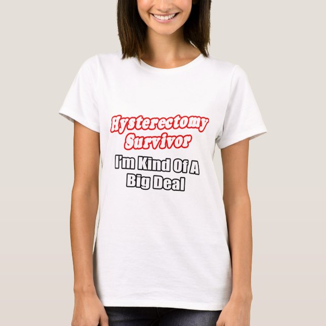 Camiseta Sobreviviente de la histerectomía... gran cosa (Anverso)
