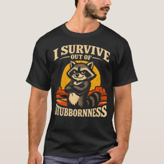 Camiseta Sobrevivo por terquedad Mapache Divertido