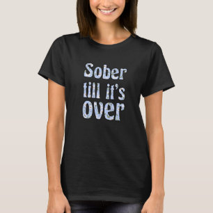 Camiseta Sobria hasta que se acabó la sobriedad de la recup