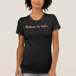 Camiseta Sobrio es caliente