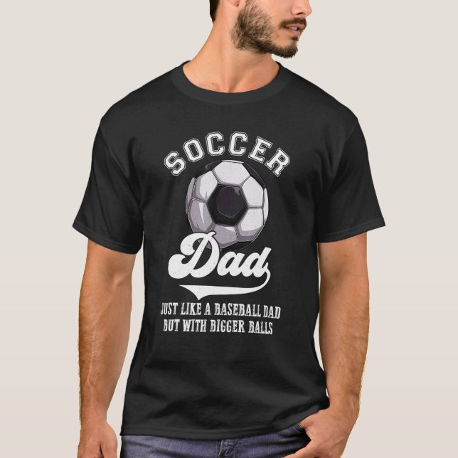 Camiseta Soccer Dad Like Baseball Dad With Bigger Balls Fat (Anverso)