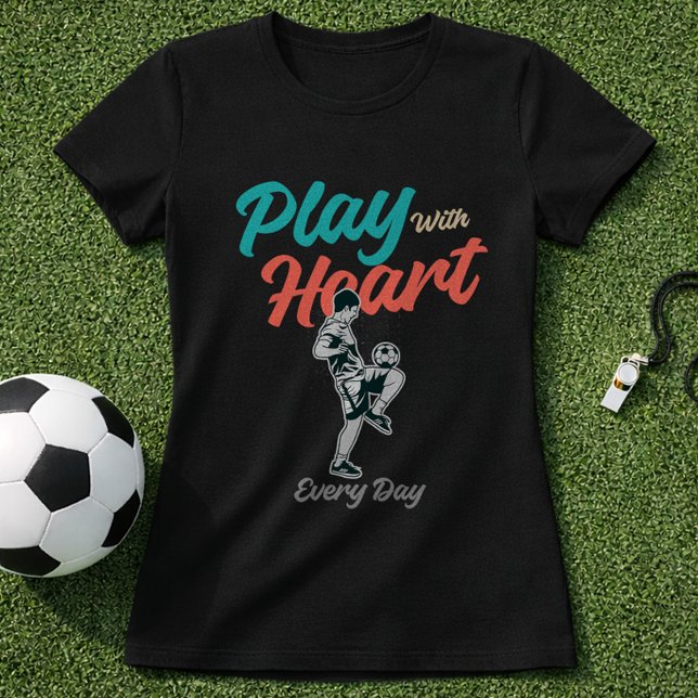 Camiseta Soccer Quote Play With Heart Every Day Script (Subido por el creador)