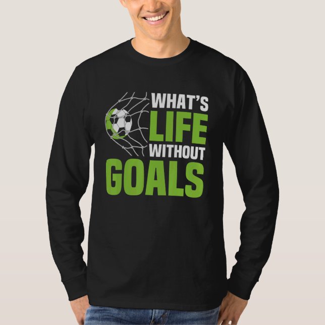 Camiseta Soccer  What's Life Without Goals Soccer Men Boys (Anverso)