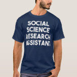 Camiseta Social Science Research Assistant<br><div class="desc">Social Science Research Assistant  .</div>