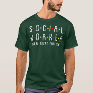 Camiseta Social Worker Ill Be There For You Cool Licensed