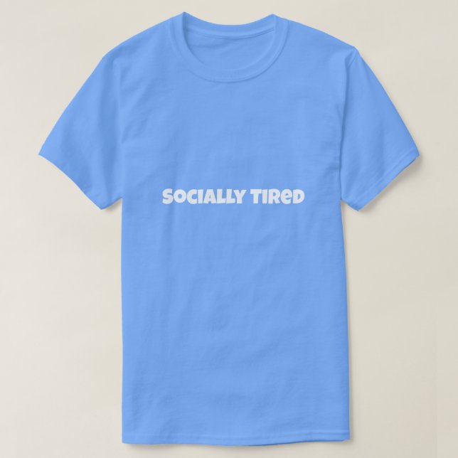Camiseta Socially Tired Funny T-Shirt (Diseño del anverso)