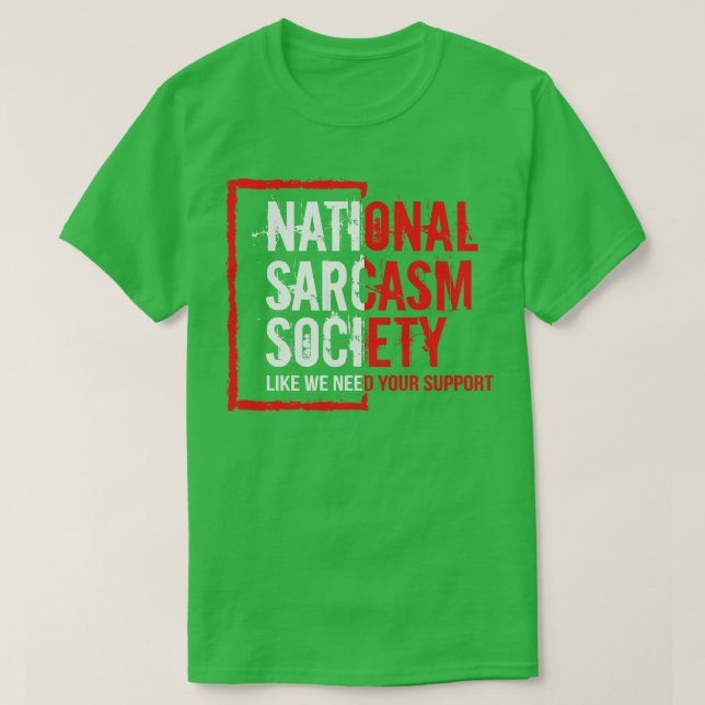Camiseta Sociedad nacional de sarcasmo como necesitamos su  (Diseño del anverso)