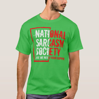 Camiseta Sociedad nacional de sarcasmo como necesitamos su 