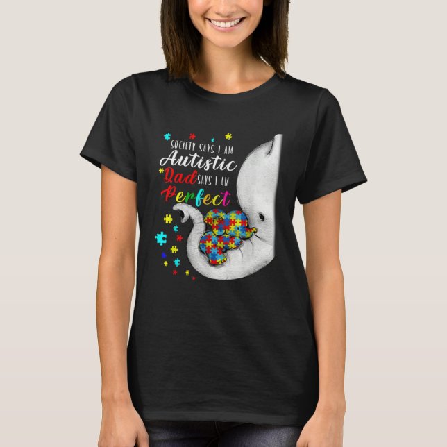 Camiseta Society Says I m Autistic Dad Says I m Perfect Aut (Anverso)