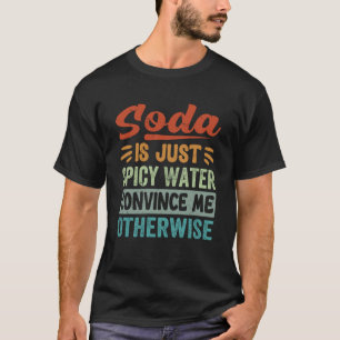 Camiseta Soda Es Sólo Agua Peligrosa Para Convencerme De Lo