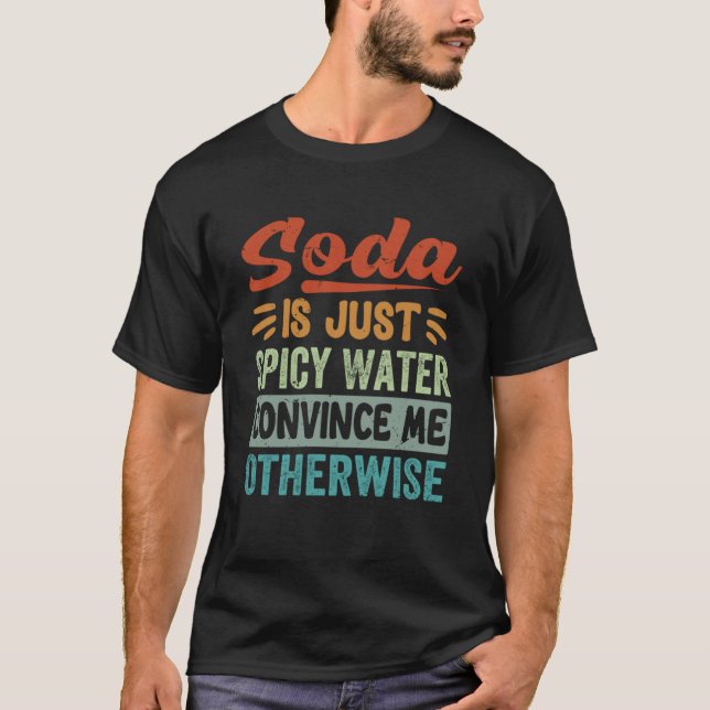 Camiseta Soda Es Sólo Agua Peligrosa Para Convencerme De Lo (Anverso)