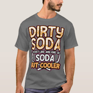 Camiseta Soda Sucia Es Cualquier Tipo De Soda Pero Más Fría