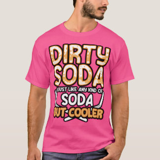 Camiseta Soda Sucia Es Cualquier Tipo De Soda Pero Más Fría