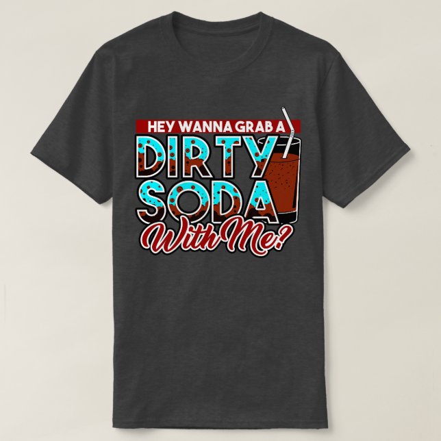 Camiseta Soda Sucia Hey Quieres Tomar Una Soda Sucia Conmig (Diseño del anverso)