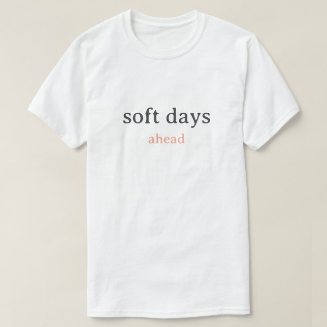 Camiseta Soft Days Ahead – Minimal Lowercase Typography wit (Diseño del anverso)