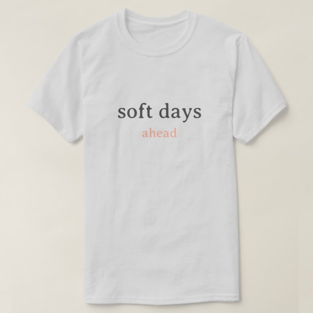 Camiseta Soft Days Ahead – Minimal Lowercase Typography wit (Diseño del anverso)