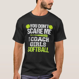 Camiseta Softball Coach  You Don t Scare Me I Coach Girls