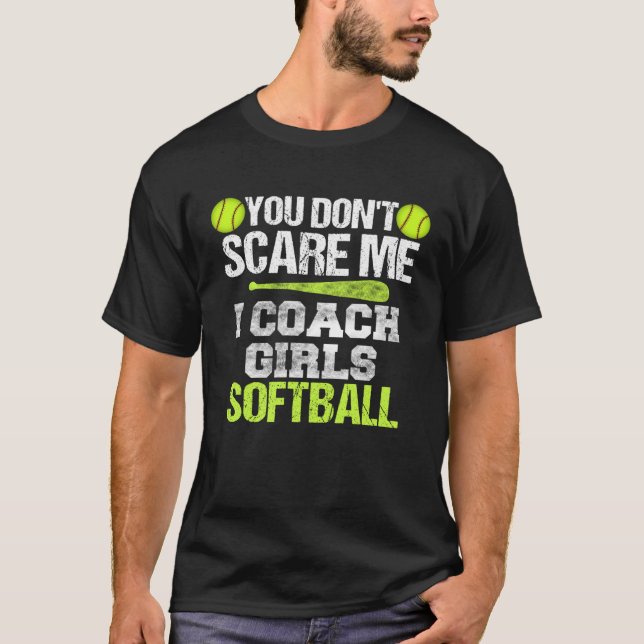 Camiseta Softball Coach  You Don t Scare Me I Coach Girls (Anverso)