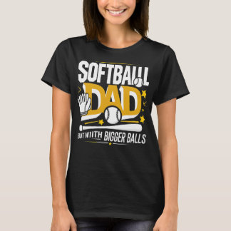 Camiseta Softball Dad like A Baseball Dad But With Bigger B